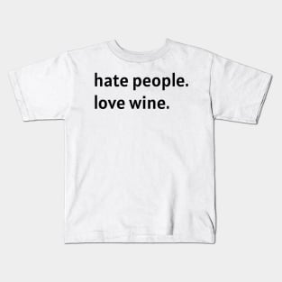 Hate People. Love Wine. (Black Text) Kids T-Shirt